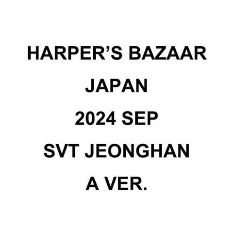 [PREORDER] SEVENTEEN - JEONGHAN COVER HARPER'S BAZAAR JAPAN SEP 2024 (A TYPE)